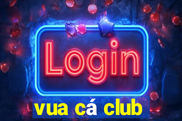 vua cá club