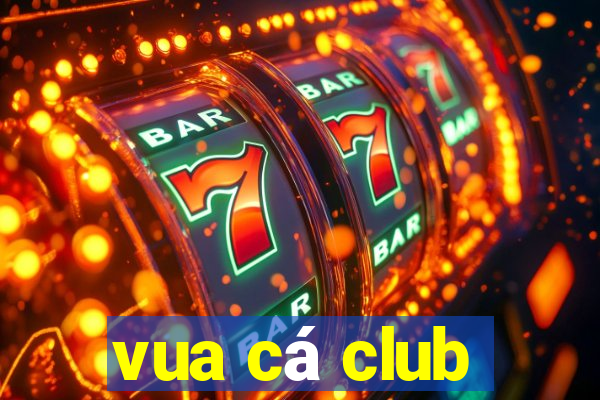 vua cá club