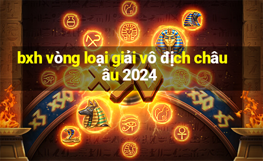 bxh vòng loại giải vô địch châu âu 2024