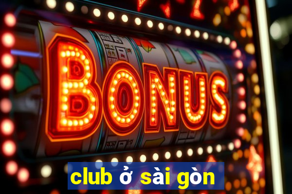 club ở sài gòn