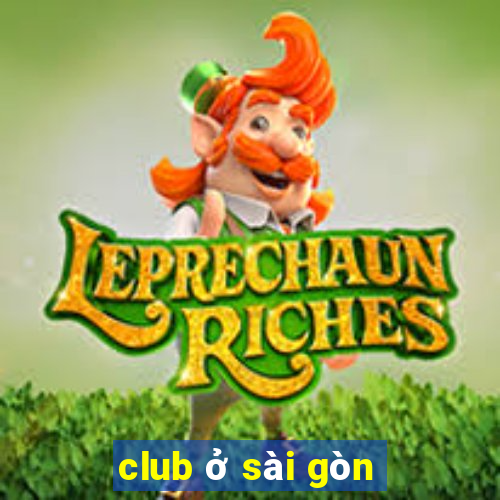 club ở sài gòn