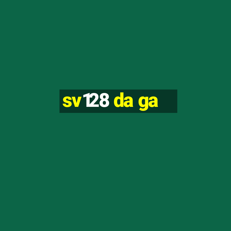 sv128 da ga