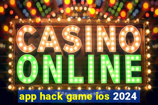 app hack game ios 2024