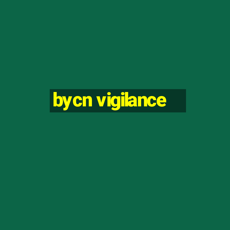 bycn vigilance