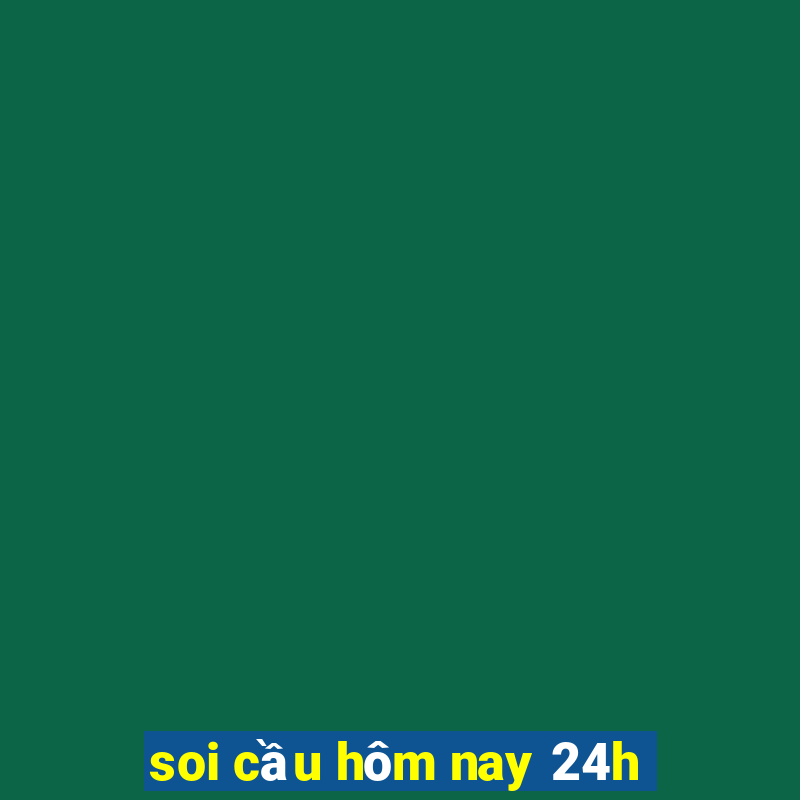 soi cầu hôm nay 24h