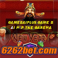 Gamebaiplus Game Bài Nạp The Garena