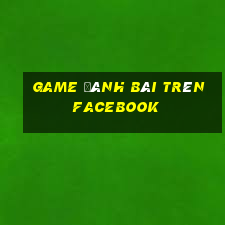 game danh bai tren facebook