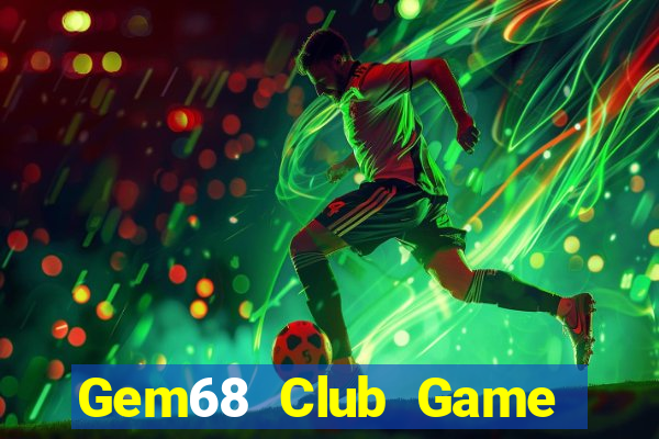 Gem68 Club Game The Bài Mobile 2021