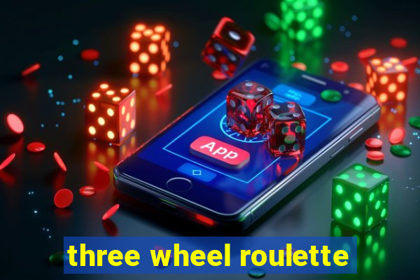 three wheel roulette