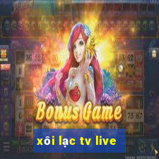 xôi lạc tv live