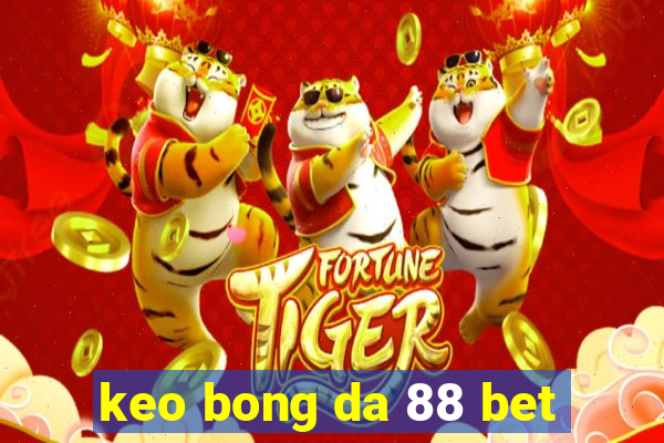 keo bong da 88 bet