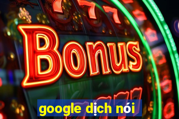 google dịch nói