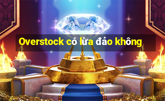 Overstock có lừa đảo không