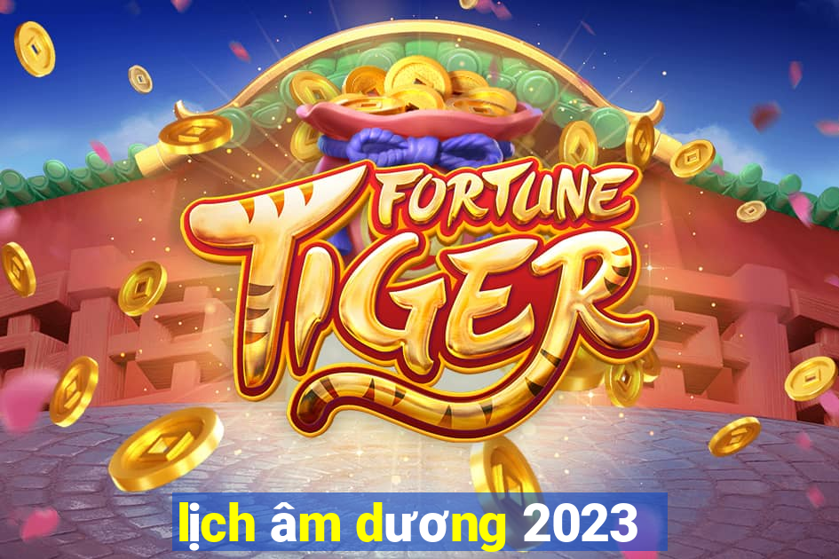 lịch âm dương 2023