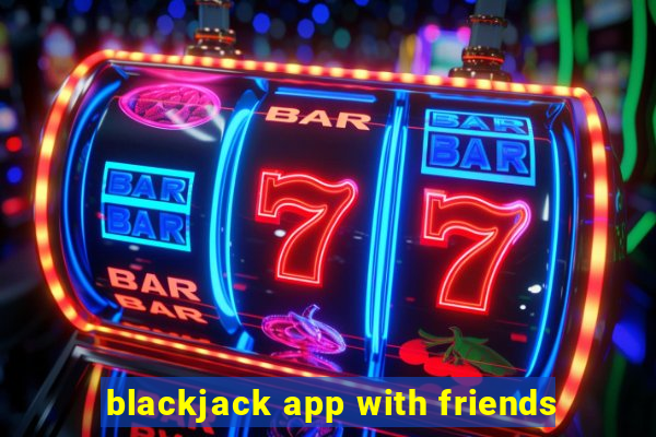 blackjack app with friends