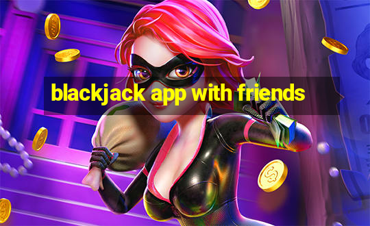 blackjack app with friends