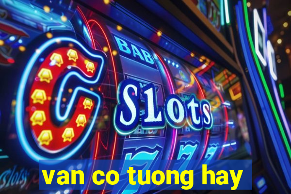 van co tuong hay