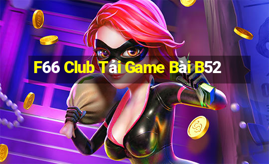 F66 Club Tải Game Bài B52