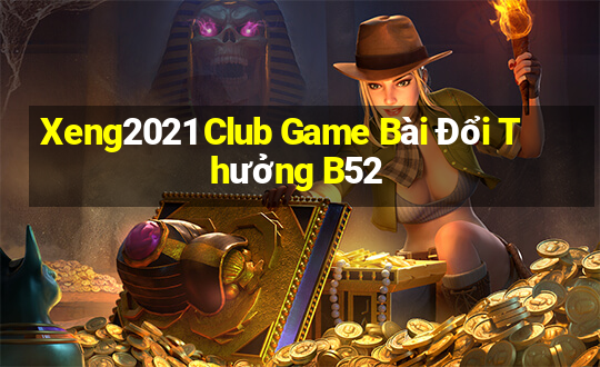 Xeng2021 Club Game Bài Đổi Thưởng B52