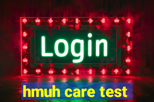 hmuh care test