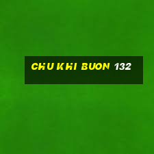 chu khi buon 132