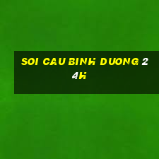 soi cau binh duong 24h