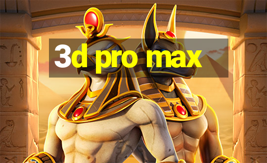 3d pro max