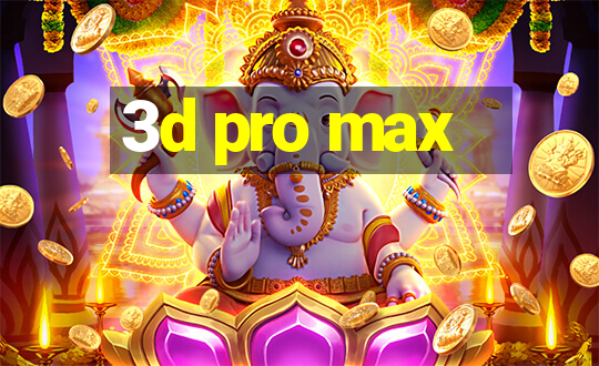 3d pro max