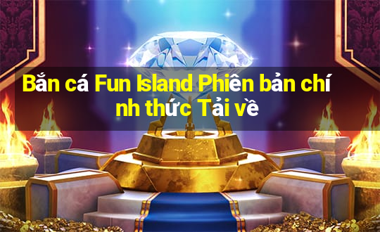 Bắn cá Fun Island Phiên bản chính thức Tải về