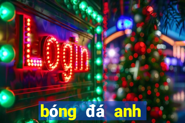 bóng đá anh ngày hôm nay