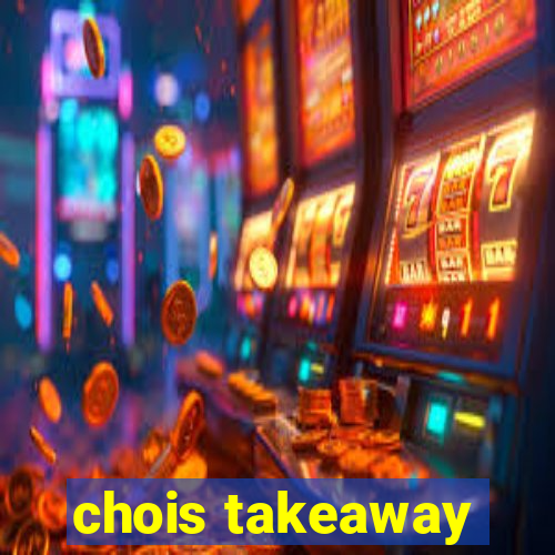 chois takeaway