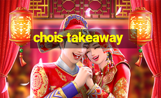 chois takeaway