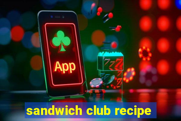 sandwich club recipe