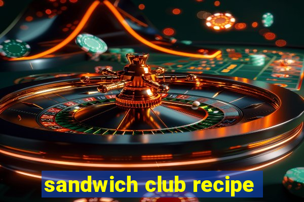 sandwich club recipe