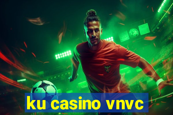 ku casino vnvc