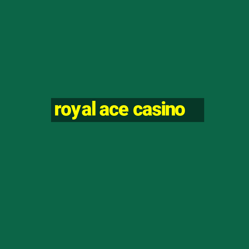 royal ace casino