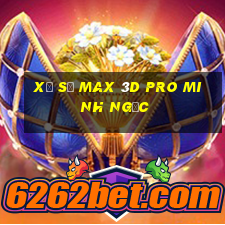 xổ số max 3d pro minh ngọc