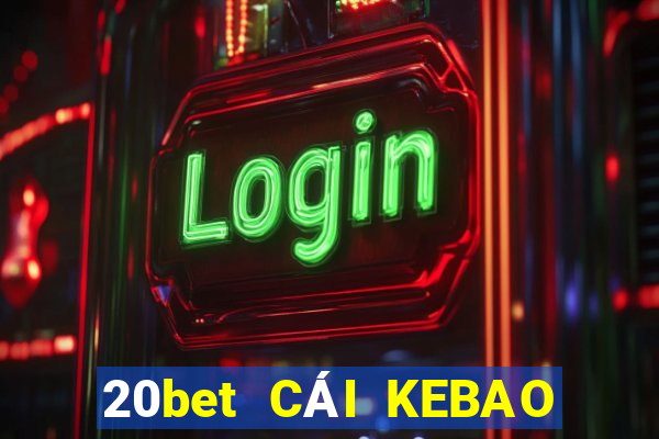 20bet CÁI KEBAO Phần mềm tải về