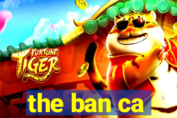 the ban ca