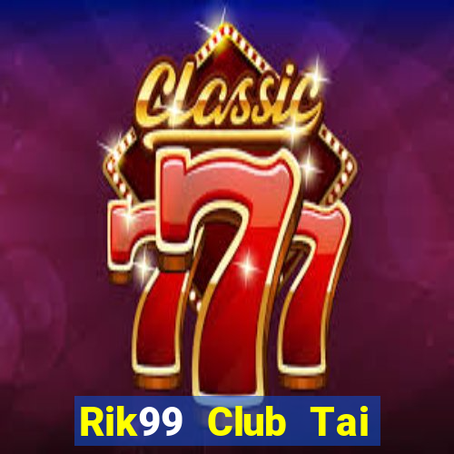 Rik99 Club Tai Game Bài Đổi Thưởng Uy Tín