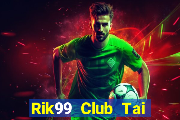 Rik99 Club Tai Game Bài Đổi Thưởng Uy Tín