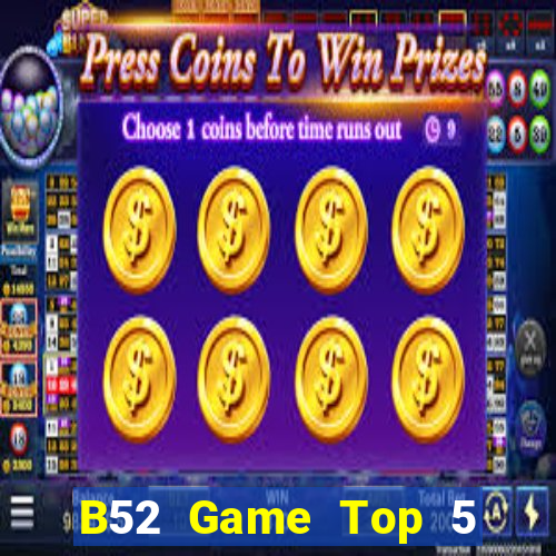 B52 Game Top 5 Game Bài Đổi Thưởng