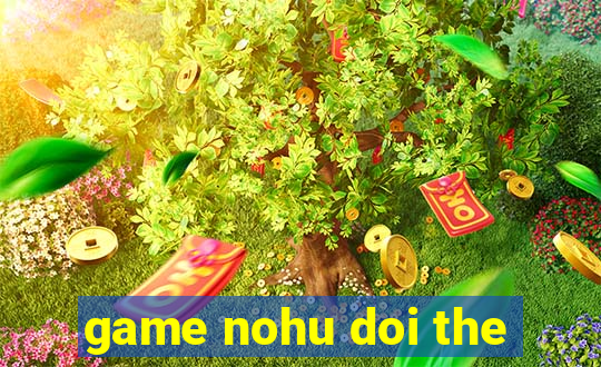 game nohu doi the