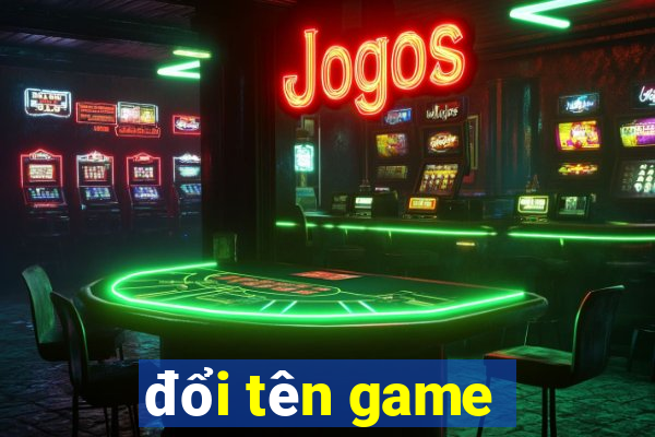 đổi tên game