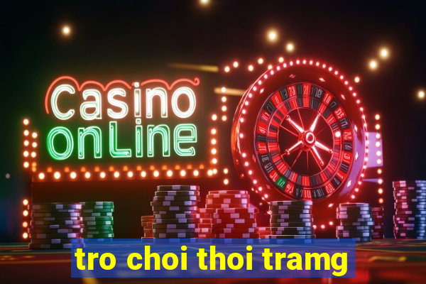 tro choi thoi tramg