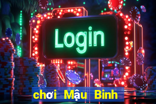 chơi Mậu Binh hiệu quả