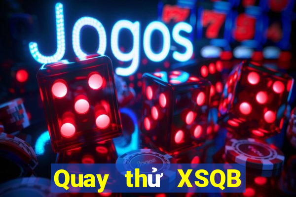 Quay thử XSQB ngày 7