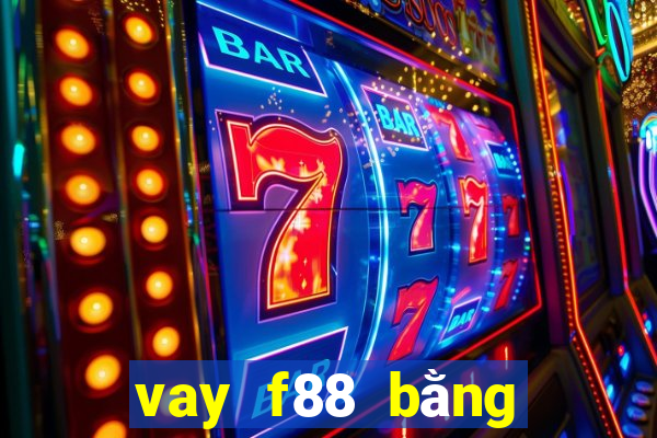 vay f88 bằng chứng minh thư