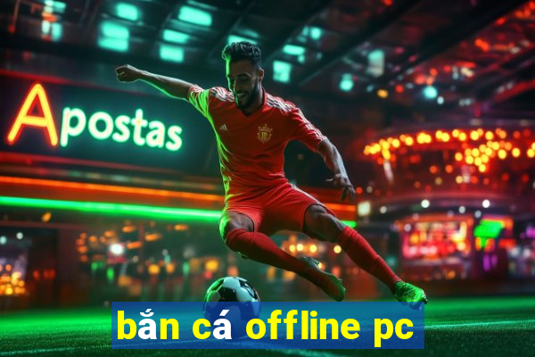 bắn cá offline pc