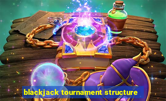 blackjack tournament structure